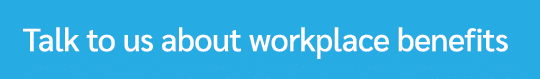 Talk to us about workplace benefits