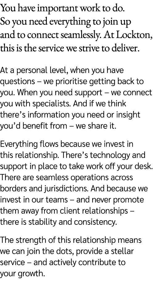 You have important work to do. So you need everything to join up and to connect seamlessly. At Lockton, this is the s...
