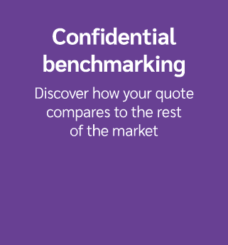 Confidential benchmarking Discover how your quote compares to the rest of the market